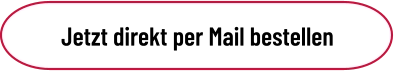 Jetzt direkt per Mail bestellen