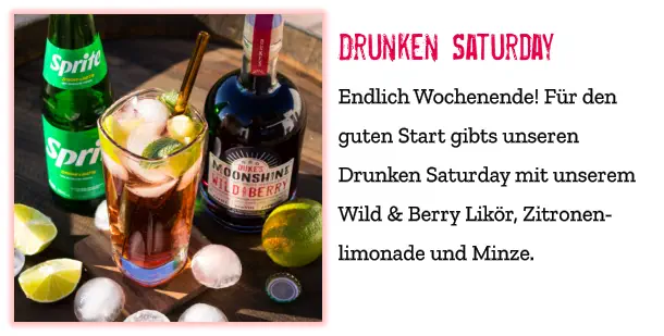 Drunken Saturday Endlich Wochenende! Für den guten Start gibts unseren Drunken Saturday mit unserem Wild & Berry Likör, Zitronen-limonade und Minze.
